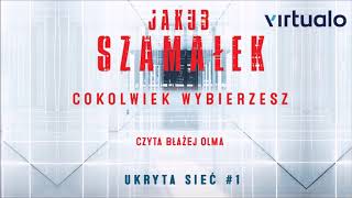 Jakub Szamałek quotUkryta sieć Cokolwiek wybierzeszquot audiobook Czyta Błażej Olma [upl. by Siwel]