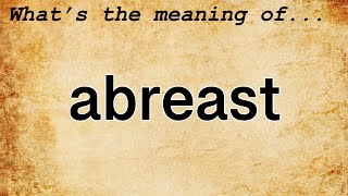 Abreast Meaning  Definition of Abreast [upl. by Ongun48]