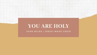 YOU ARE HOLY  JOHN WILDS  JESUS IMAGE CHOIR Lyric Video [upl. by Kwok]