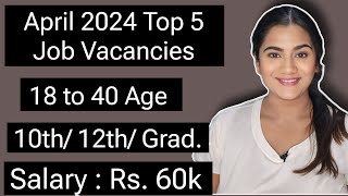 April 2024 Top 5 Job Vacancies for 10th 12th Pass amp Graduate Freshers  All India Government Jobs [upl. by Karylin279]