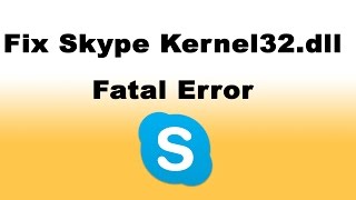 How to Fix Skype Kernel32dll Fatal Error [upl. by Arretal]