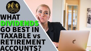 What Dividends Go Best In Taxable vs Retirement Accounts [upl. by Burdelle]