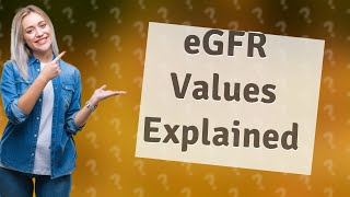 What are eGFR values [upl. by Dnalel]