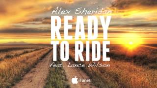 Alex Sheridan  Ready to Ride feat Lance Wilson [upl. by Stilwell547]