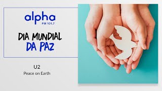 U2  Peace on Earth Playlist Dia Mundial da Paz Alpha FM  1017 [upl. by Akcemat350]