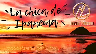 La Chica de Ipanema Versión en español Noche Líquida [upl. by Enitsirk]