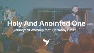 HOLY AND ANOINTED ONE Official Live Video  Vineyard Worship feat Harmony Smith [upl. by Haliehs]