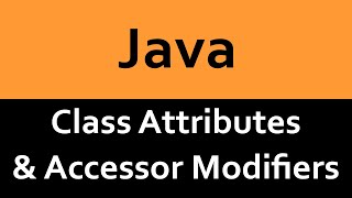 Class Attributes and Accessor Modifiers in Java [upl. by Relyuhcs]