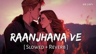 Raanjhana Ve  Soham Naik amp Antara Mitra Song  Slowed And Reverb Lofi Mix [upl. by Kiki50]