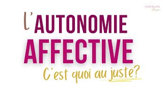 Autonomie affective  les signes que tu chemines vers plus la liberté et lautonomie affective [upl. by Elleved]