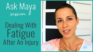 Ask Maya 8  Dealing With Fatigue After An Injury [upl. by Nobie]