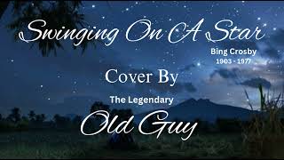 Swinging On A Star Bing Crosby  Cover by Old Guy [upl. by Micky795]