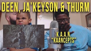 KAAN quotKaanceptsquot  Deen JaKeyson amp Thurm Reaction [upl. by Modie601]