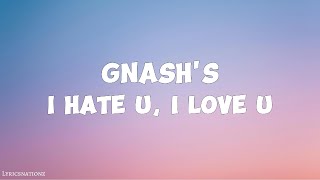 gnash  i hate u i love u Lyrics [upl. by Cadel111]