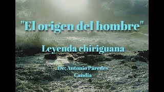 Leyenda Chiriguana del origen del hombre de Antonio Paredes Candia [upl. by Anthia825]