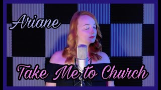 TAKE ME TO CHURCH  Hozier  Ariane Cover [upl. by Eissert]