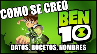 COMO FUE LA CREACION DE BEN 10  diseños nombres conceptos [upl. by Bausch]