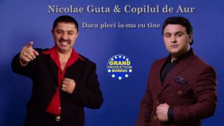 Nicolae Guta amp Copilul de Aur  Daca pleci ia ma cu tine Official Track [upl. by Battat866]