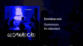 Quimorucru  En attendant  Emmènemoi [upl. by Enitsirc]