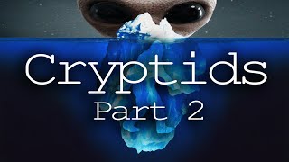 The Cryptid Iceberg Explained Part 2 [upl. by Alleb]