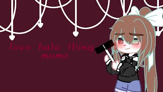 love hate thing memeftGJ GHgacha club [upl. by Jarl]