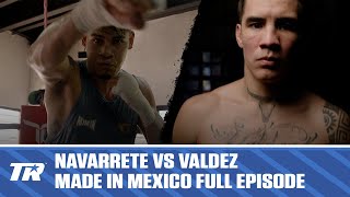 Emanuel Navarrete vs Oscar Valdez  Made In Mexico  Full Episode [upl. by Ocirled]