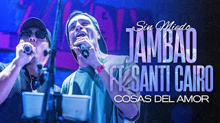 JAMBAO ft SANTI CAIRO  SIN MIEDO quotLA FIESTAquot COSAS DEL AMOR  EN VIVO [upl. by Giavani445]