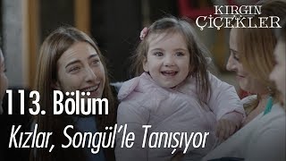 Kızlar Songülle tanışıyor  Kırgın Çiçekler 113 Bölüm  Final [upl. by Oneill]