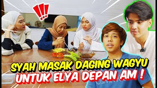 SYAH MASAK DAGING WAGYU UNTUK ELYA DEPAN AM   AM TAK PUAS HATI [upl. by Suirred]