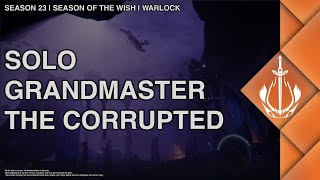 Destiny 2  Solo Grandmaster The Corrupted on Warlock  Season of the Wish [upl. by Bearnard]