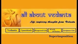 All About Vedanta  Superimposition Adhyas or Adhyarop [upl. by Iseabal190]