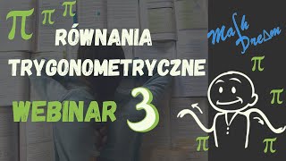 Webinar nr 3 Równania trygonometryczne [upl. by Arocahs]