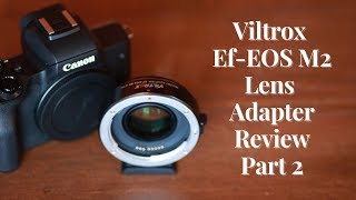 VILTROX EFEOS M2 Lens Adapter Review on Canon M50 Part 2 [upl. by Forbes]