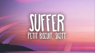 Petit Biscuit  Suffer Ft Skott Lyrics [upl. by Nilre753]