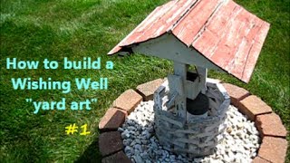 How to Build a Wishing Well  yard art project 1of [upl. by Darrin]