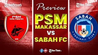 🔴LIVE PREVIEW AFC CUP 2023  PSM MAKASSAR VS SABAH FC [upl. by Xenos404]