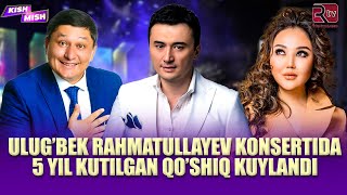 Ulugbek Rahmatullayev konsertida 5 yil kutilgan qo’shiq kuylandi I Kish mish [upl. by Oedama]