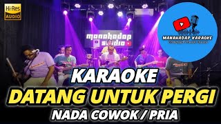 DATANG UNTUK PERGI KARAOKE NADA PRIA  COWOK [upl. by Amar]