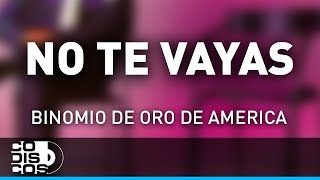 No Te Vayas Binomio De Oro De América  Audio [upl. by Adyan]