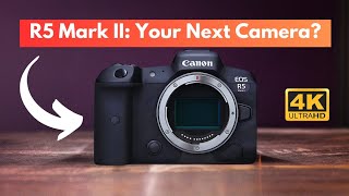 Canon EOS R5 Mark II It Could Be Your Next Camera [upl. by Tomlin]