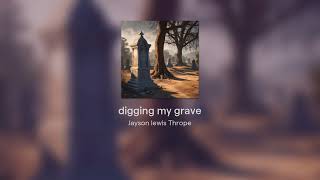 digging my grave [upl. by Mulcahy]