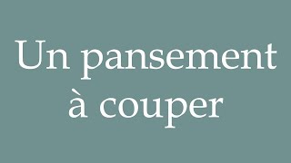 How to Pronounce Un pansement à couper A bandage to cut Correctly in French [upl. by Robbyn565]