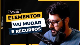 🚩 NOVO ELEMENTOR 318 🚩 Agora o Elementor Pro Vai Perder O Gargalo Notícias Boa e Ruim [upl. by Eph]