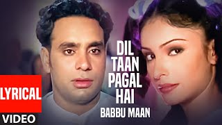 Dil Ta Pagal Hai Babbu Maan Full Video Lyrical Song  Saun Di Jhadi [upl. by Anerys]