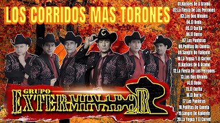 GRUPO EXTERMINADOR SUS MEJORES CORRIDOS  LOS CORRIDOS MAS TORONES [upl. by Alverson]