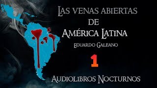 Las venas abiertas de América Latina Eduardo Galeano Audiolibro Parte 1 [upl. by Nawud]