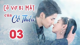 CÔ VỢ BÍ MẬT CỦA CỐ THIẾU  Tập 03  Phim Ngôn Tình Hot 2023  Động Phim Trung [upl. by Aerdnaek]