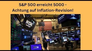 SampP 500 erreicht 5000  Achtung auf InflationRevision Videoausblick [upl. by Nonie]