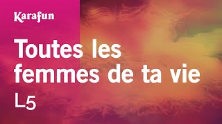 Toutes les femmes de ta vie  L5  Karaoke Version  KaraFun [upl. by Woody]