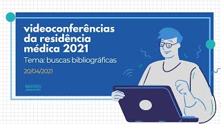 Videoconferências da residência médica 2021 buscas bibliográficas [upl. by Orenid775]